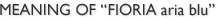 MEANING OF "FIOLIA aria blu"